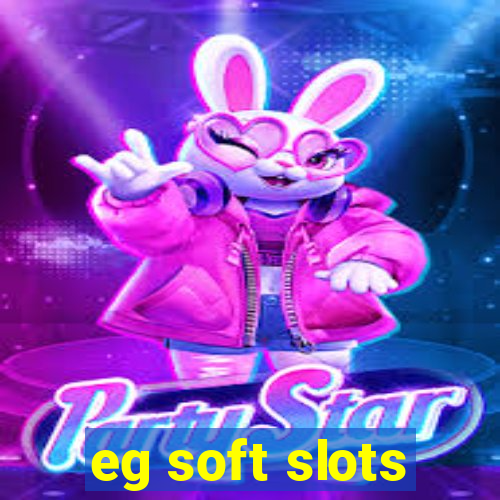 eg soft slots